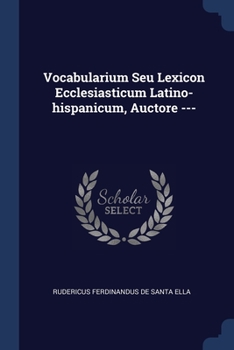 Paperback Vocabularium Seu Lexicon Ecclesiasticum Latino-hispanicum, Auctore --- Book