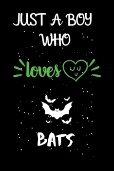 Paperback Just A Boy Who Loves Bats: A Great Gift Lined Journal Notebook For Bats Lovers.Best Gift Idea For Christmas/Birthday/New Year Book