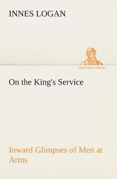 Paperback On the King's Service Inward Glimpses of Men at Arms Book