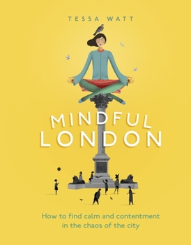 Hardcover Mindful London: How to Find Calm and Contentment in the Chaos of the City Book