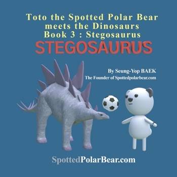 Paperback Toto the Spotted Polar Bear meets the Dinosaurs, Book 3: Stegosaurus Book