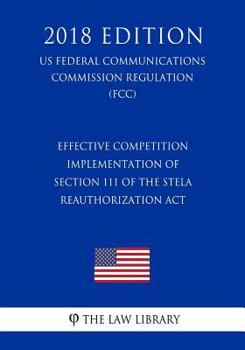 Effective Competition - Implementation of Section 111 of the STELA Reauthorization Act (US Federal Communications Commission Regulation) (FCC)