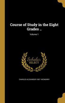 Hardcover Course of Study in the Eight Grades ..; Volume 1 Book