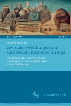 Paperback Zwischen Weltbürgertum Und Neuem Kosmopolitismus: Verhandlungen Übernationaler Gemeinschaft Und Zugehörigkeit in Der Exilliteratur [German] Book