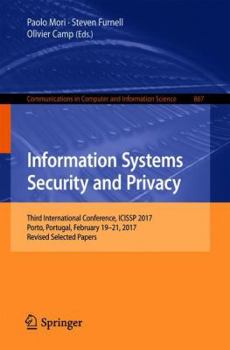 Paperback Information Systems Security and Privacy: Third International Conference, Icissp 2017, Porto, Portugal, February 19-21, 2017, Revised Selected Papers Book