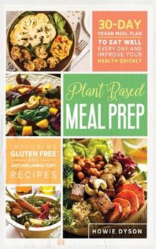 Hardcover Plant Based Meal Prep: 30-Day Vegan Meal Plan to Eat Well Every Day and Improve Your Health Quickly (Including Gluten Free and Anti Inflammat Book