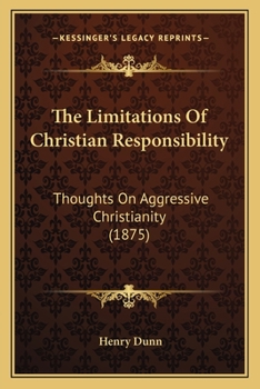 Paperback The Limitations Of Christian Responsibility: Thoughts On Aggressive Christianity (1875) Book