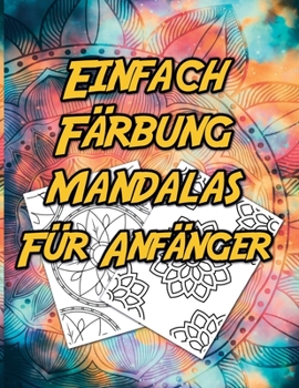 Paperback Einfaches Färben von Mandalas für Anfänger: Besser als eine Tablette, eine Geschenkidee, die Sie glücklich macht. [German] Book