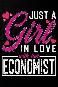 Paperback Just A Girl In Love With Her Economist: Cute Valentine's day or anniversary notebook for a girl whose boyfriend or husband is an awesome Economist. 10 Book