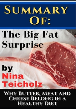 Paperback Summary of: The Big Fat Surprise by Nina Teicholz: Why Butter, Meat and Cheese Belong in a Healthy Diet Book