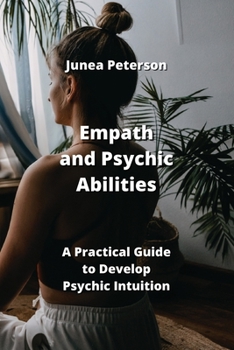 Paperback Empath and Psychic Abilities: A Practical Guide to Develop Psychic Intuition Book