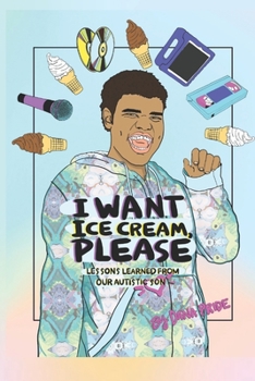 Paperback I Want Ice Cream, Please: Lessons Learned from Our Autistic Son Book