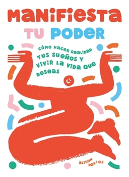 Manifiesta tu poder: Cómo hacer realidad tus sueños y vivir la vida que deseas (Spanish Edition)