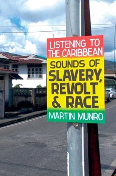 Hardcover Listening to the Caribbean: Sounds of Slavery, Revolt, and Race Book