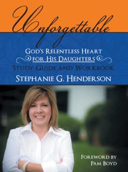 Paperback Unforgettable - God's Relentless Heart for His Daughters: Study Guide and Workbook Book