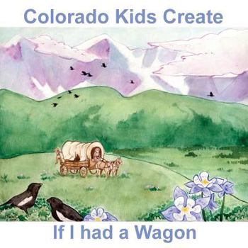 Paperback Colorado Kids Create If I Had a Wagon Book