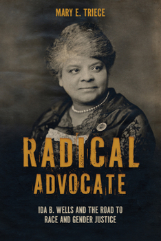 Paperback Radical Advocate: Ida B. Wells and the Road to Race and Gender Justice Book