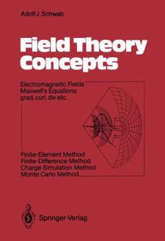 Hardcover Field Theory Concepts: Electromagnetic Fields. Maxwell’s Equations grad, curl, div. etc. Finite-Element Method. Finite-Difference Method. Charge Simulation Method. Monte Carlo Method Book