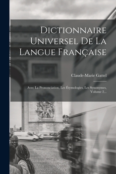 Paperback Dictionnaire Universel De La Langue Française: Avec La Prononciation, Les Étymologies, Les Synonymes, Volume 2... [French] Book