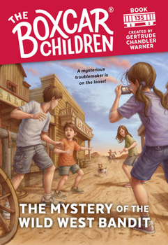 The Mystery of the Wild West Bandit - Book #135 of the Boxcar Children