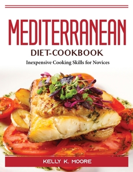 Paperback Mediterranean-Diet-Cookbook: Inexpensive Cooking Skills for Novices Book