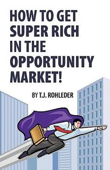 Paperback How to Get Super Rich in the Opportunity Market! Book