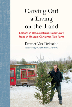 Hardcover Carving Out a Living on the Land: Lessons in Resourcefulness and Craft from an Unusual Christmas Tree Farm Book