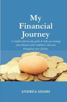 Paperback My Financial Journey: A simple step-by-step guide to help you manage your finances with confidence and ease throughout your lifetime. Book