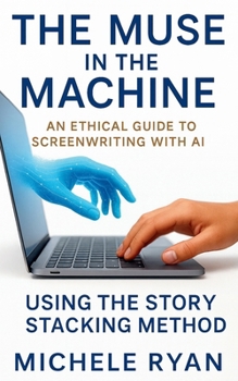 Paperback The Muse in the Machine: An Ethical Guide to Screenwriting with AI: Using the Story Stacking Method Book