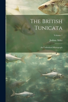 Paperback The British Tunicata; an Unfinished Monograph; Volume 1 Book