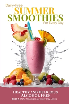 Paperback Dairy-Free Summer Smoothies for Every Day: Healthy and Delicious Alcohol Free Book