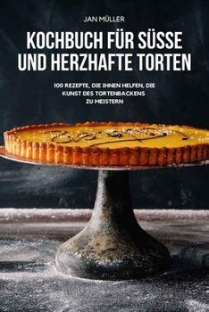 Paperback Kochbuch Für Süsse Und Herzhafte Torten [German] Book