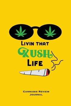 Paperback Livin That Kush Life, Cannabis Review Journal: Marijuana Logbook, With Prompts, Weed Strain Log, Notebook, Blank Lined Writing Notes, Book, Gift, Diar Book