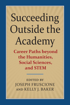 Paperback Succeeding Outside the Academy: Career Paths Beyond the Humanities, Social Sciences, and Stem Book