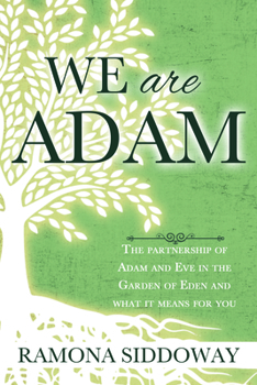 Paperback We Are Adam: The Partnership of Adam and Eve Int He Garden and What It Means for You: The Partnership of Adam and Eve Int He Garden and What It Means Book