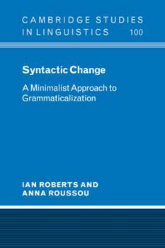 Syntactic Change: A Minimalist Approach to Grammaticalization - Book  of the Cambridge Studies in Linguistics