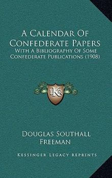 A Calendar Of Confederate Papers: With A Bibliography Of Some Confederate Publications (1908)