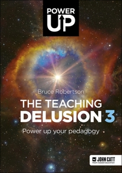 Paperback The Teaching Delusion 3: Power Up Your Pedagogy Book