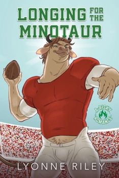 Longing for the Minotaur: A Risky Romance (Indecent Monsters)