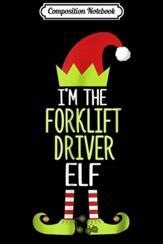 Paperback Composition Notebook: I'm The Forklift Driver Elf Christmas Family Elf Journal/Notebook Blank Lined Ruled 6x9 100 Pages Book