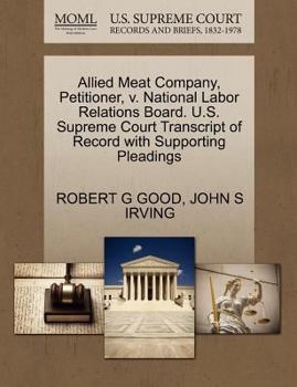 Paperback Allied Meat Company, Petitioner, V. National Labor Relations Board. U.S. Supreme Court Transcript of Record with Supporting Pleadings Book