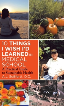 Hardcover 10 Things I Wish I'd Learned in Medical School: A Practical Guide to Sustainable Health Book