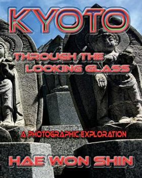 Paperback Kyoto Through the Looking Glass: A Photographic Exploration Book