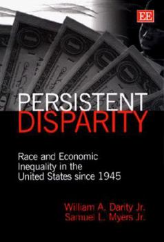 Hardcover persistent disparity: Race and Economic Inequality in the United States since 1945 Book