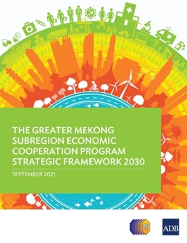 Paperback The Greater Mekong Subregion Economic Cooperation Program Strategic Framework 2030 Book