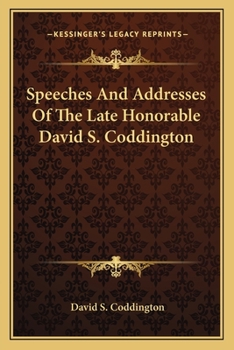 Paperback Speeches And Addresses Of The Late Honorable David S. Coddington Book