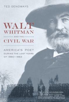 Hardcover Walt Whitman and the Civil War: America's Poet During the Lost Years of 1860-1862 Book
