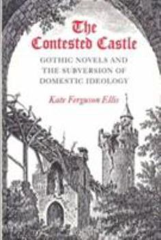 Paperback The Contested Castle: Gothic Novels and the Subversion of Domestic Ideology Book