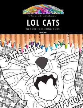 LOL CATS: AN ADULT COLORING BOOK: An Awesome Coloring Book For Adults
