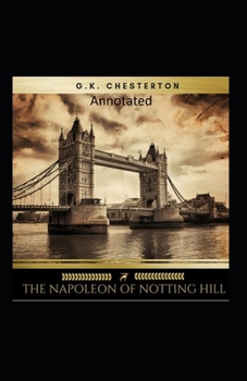 The Napoleon of Notting Hill (Annotated Original Edition)